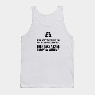 If You Won't Take A Knee, Then Pray With Me Tank Top